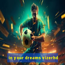 in your dreams vizerhd